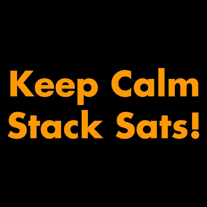 Keep Calm Stack Sats