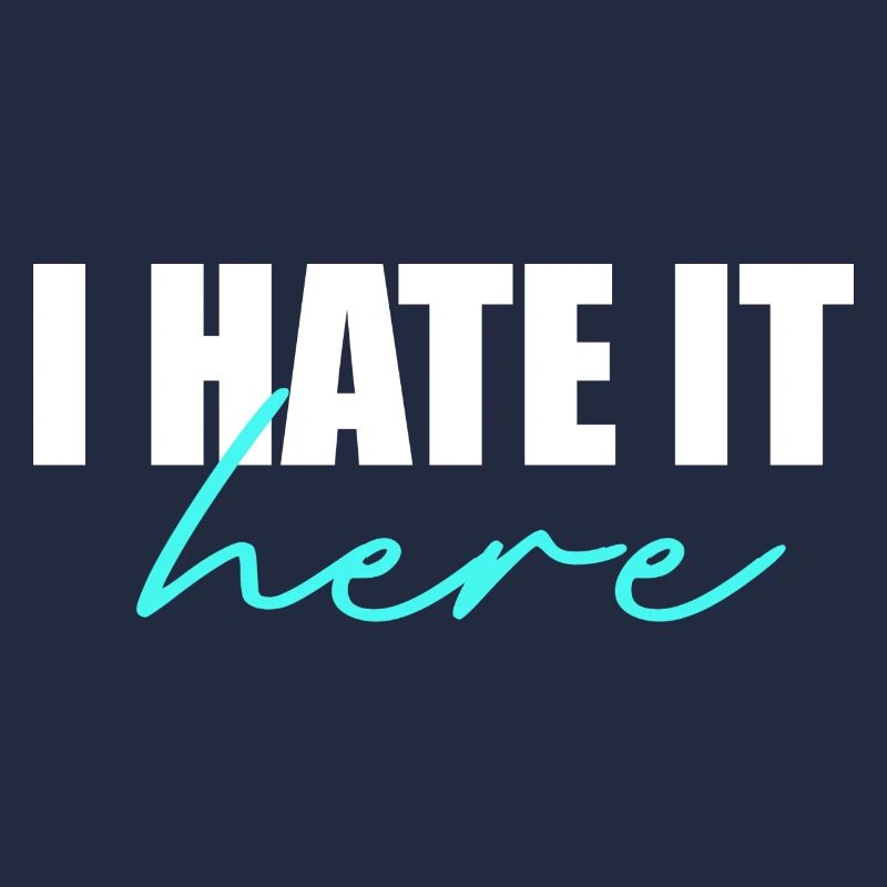 I hate it here