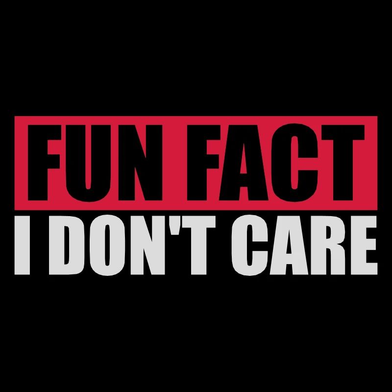 I don't care fact