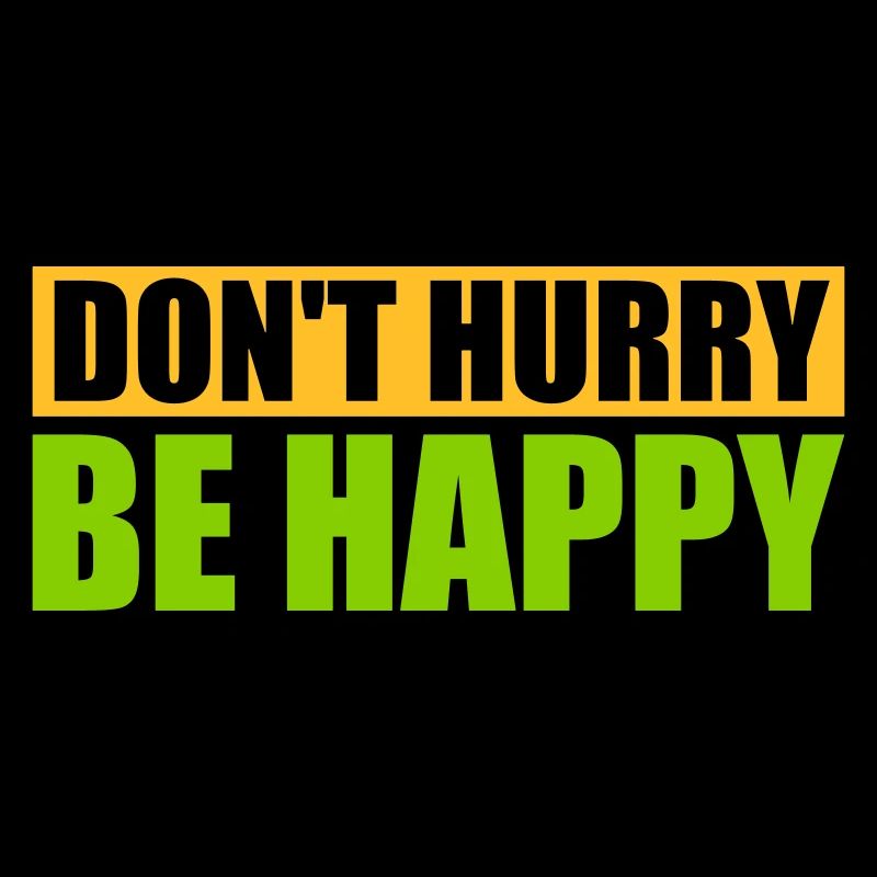 dont hurry be happy