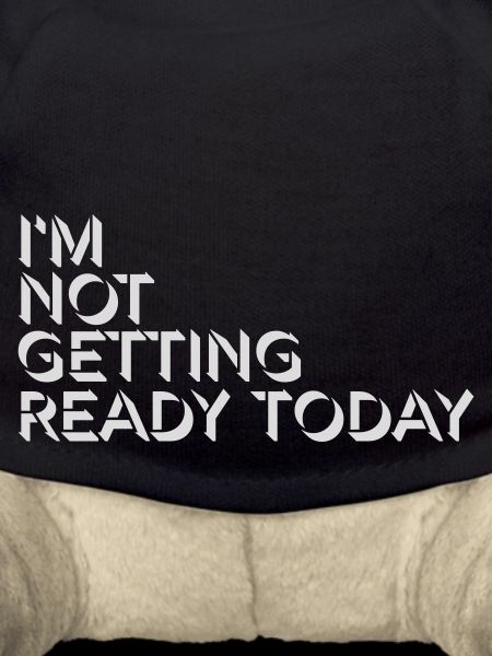 not getting ready today
