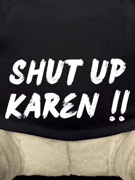 Shut up Karen
