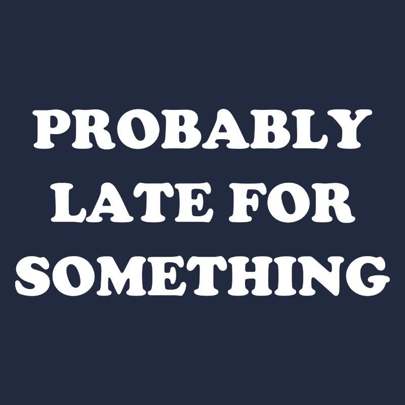 Probably Late For Something. Immer verspätet