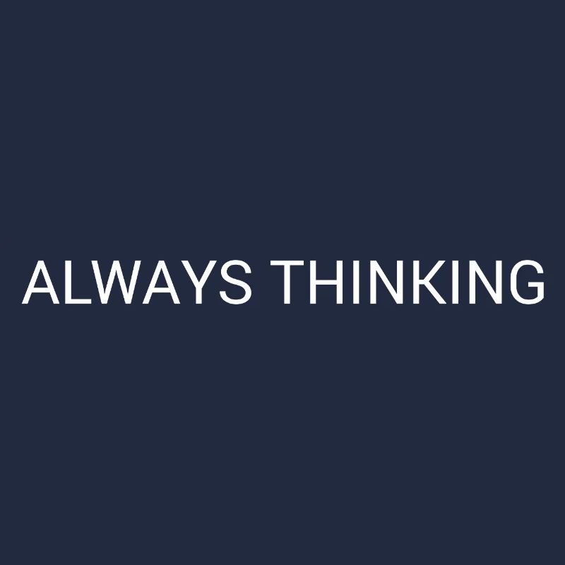 Always Thinking – Minimal Overthinking Text Design