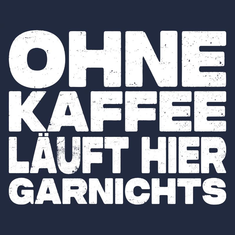 Ohne Kaffee Läuft Hier Garnichts - Kaffee Spruch