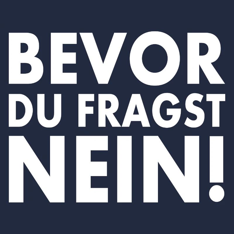 Bevor du fragst nein