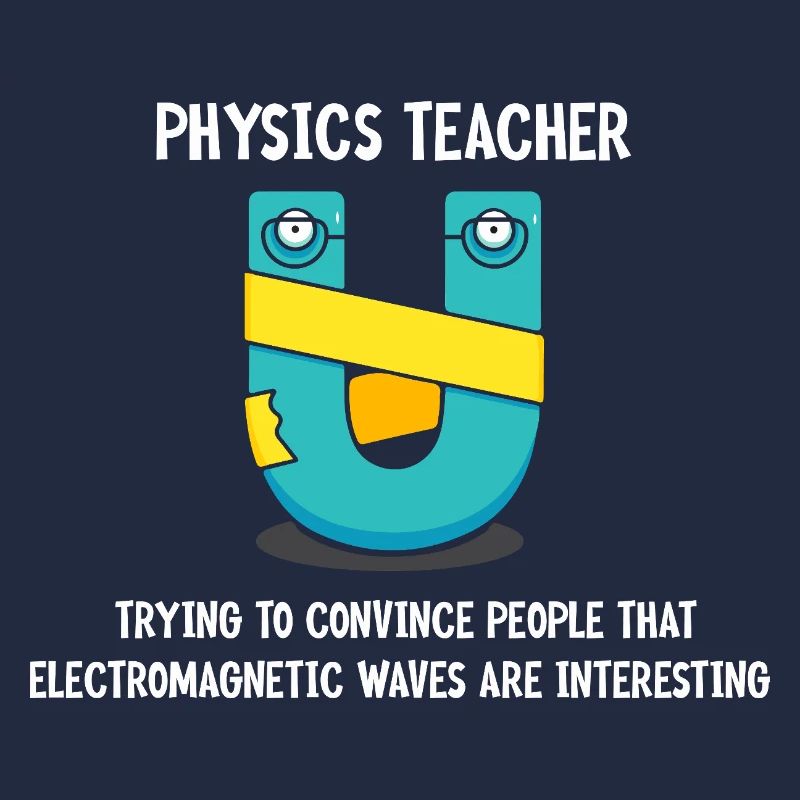 Physics Physicist Physics Student Physics Teacher