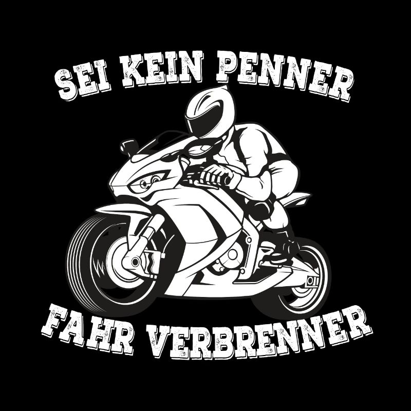 SEI KEIN PENNER FAHR VERBRENNER