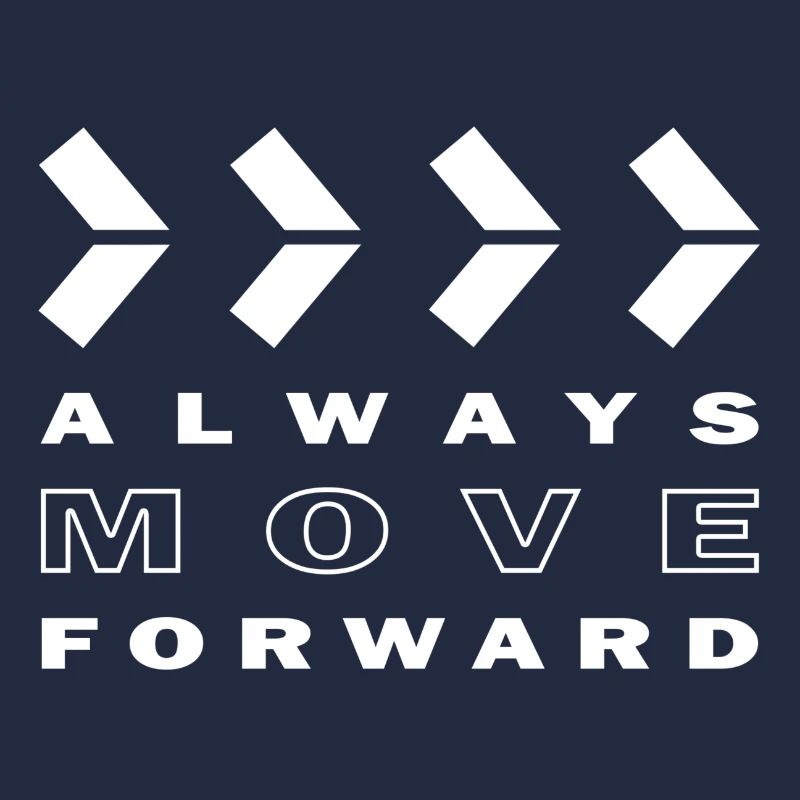 ALWAYS MOVE FORWARD