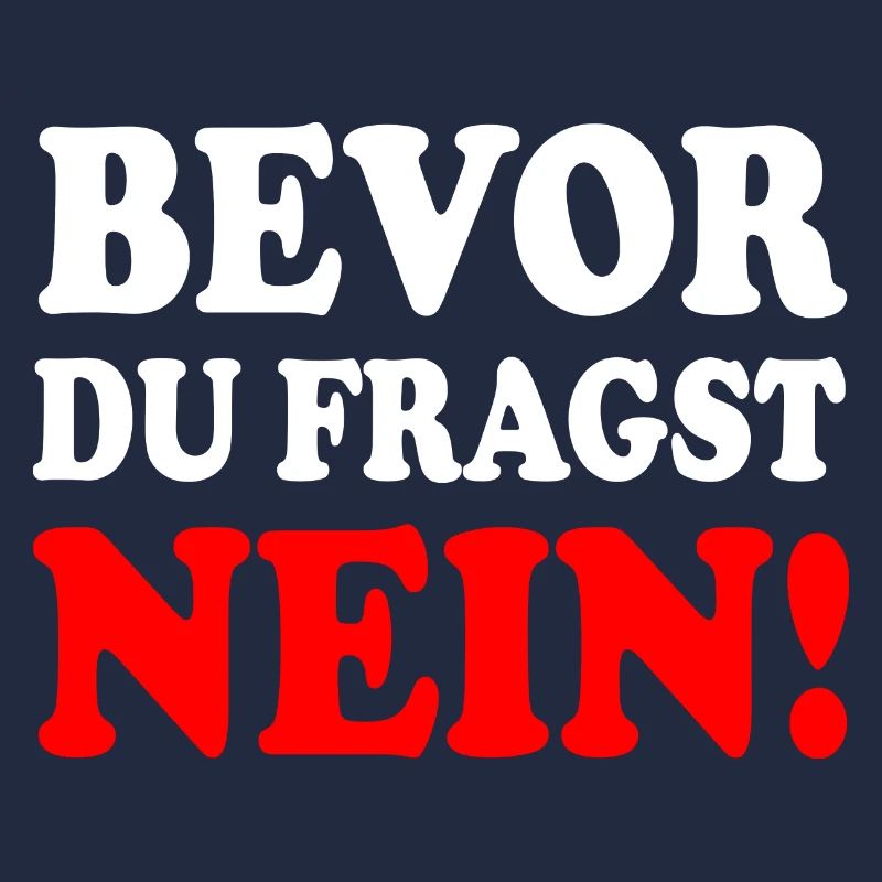Bevor du fragst nein