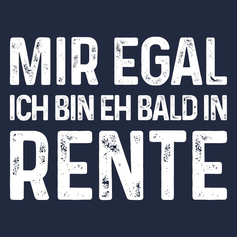 Mir egal Ich bin eh bald in Rente
