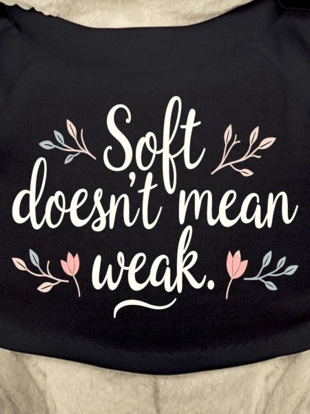 Soft Doesn't Mean Weak – Self-Love