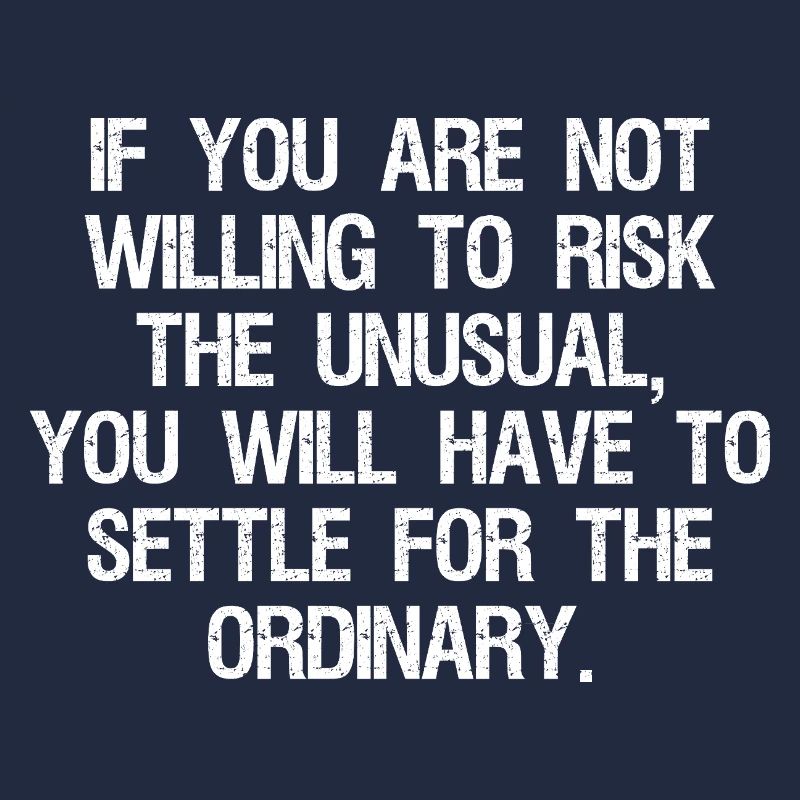 Si vous n’êtes pas prêt à risquer l’inhabituel, vous