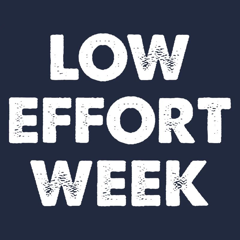 Low Effort Week