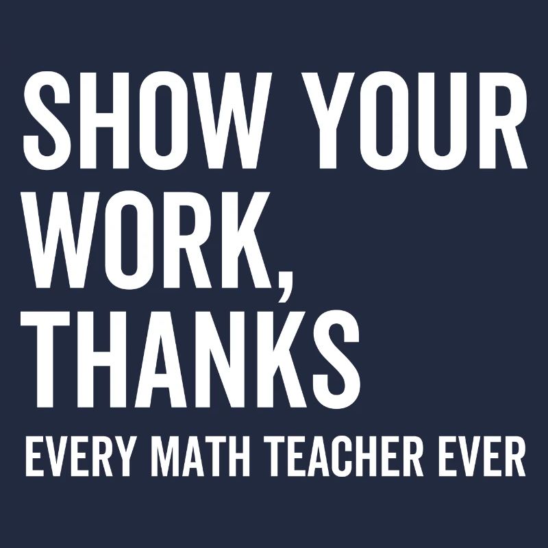 Show Your Work Thanks Every Math Teacher