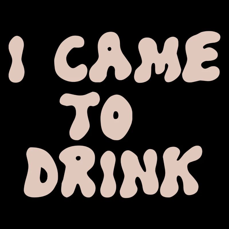 i came to drink