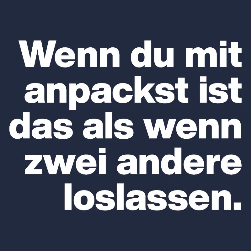 WENN DU ANPACKST, IST ES SO ... FAUL UND DUMM