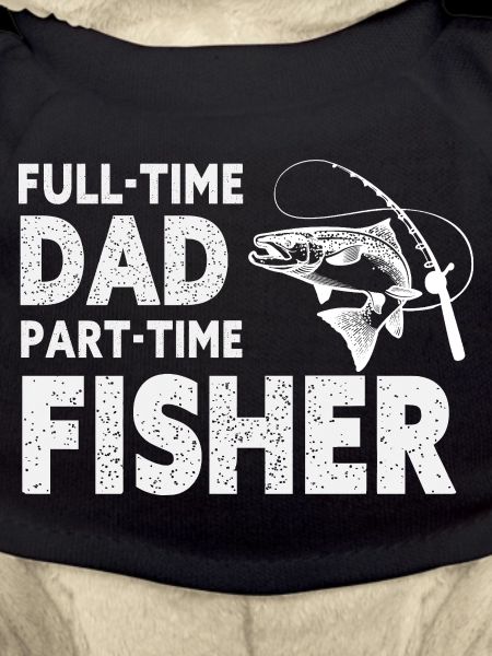 Full-Time Dad Part-Time Fisher – Dad Gift