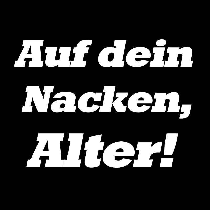 Auf dein Nacken, Alter!