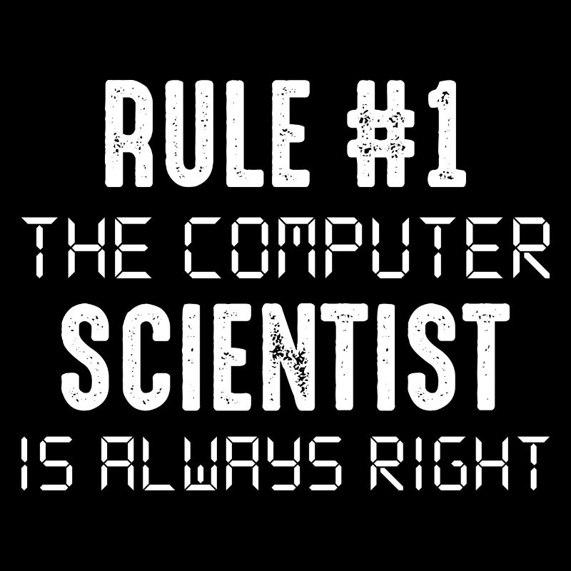 Rule #1: The computer scientist is always right Bi