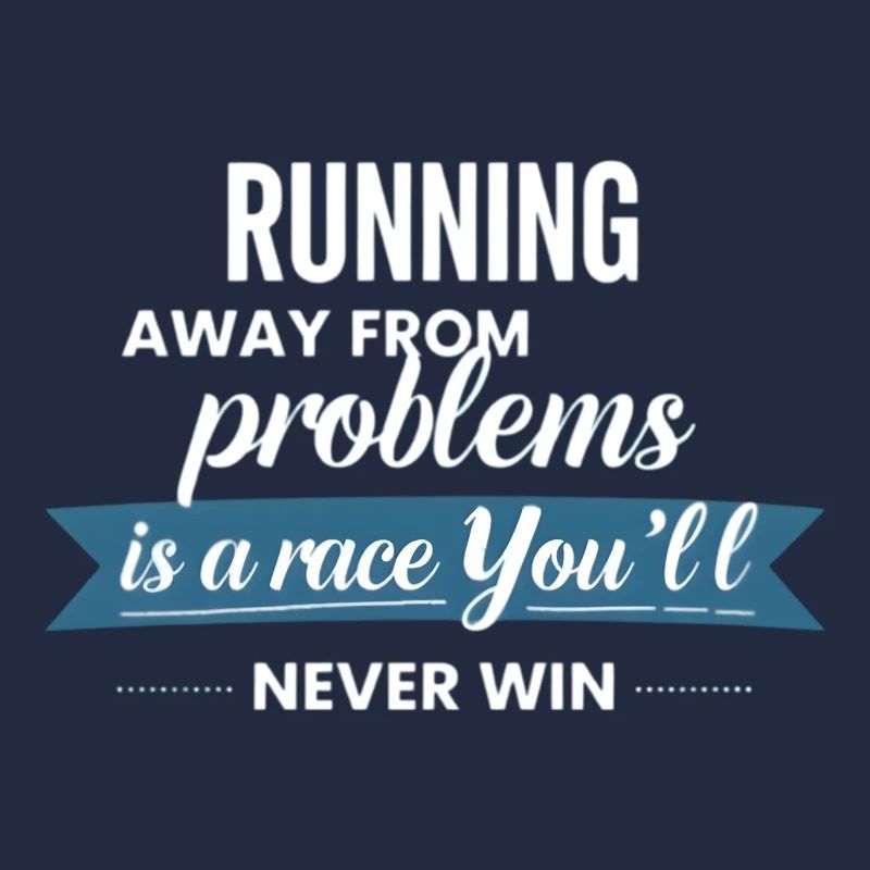 Fleeing from problems is not a solution