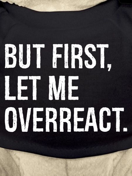 but first let me overreact