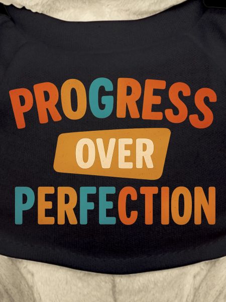 Progress Over Perfection