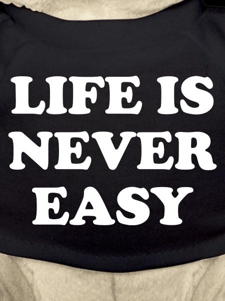 Life Is Never Easy