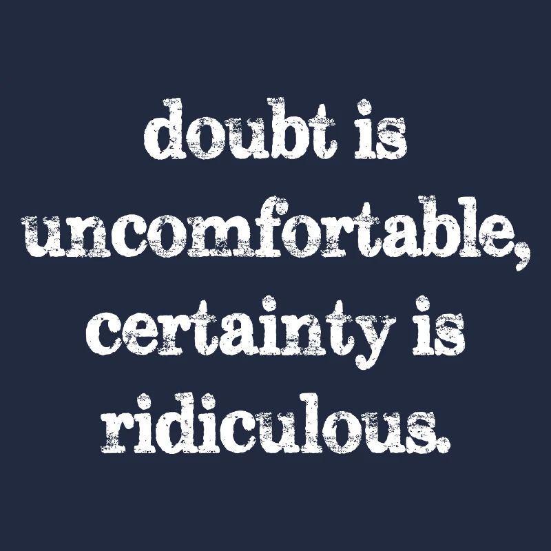 Le doute est inconfortable, la certitude est ridicule