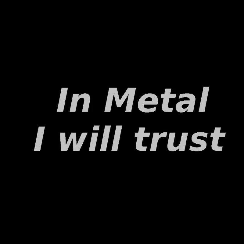 In Metal I will trust