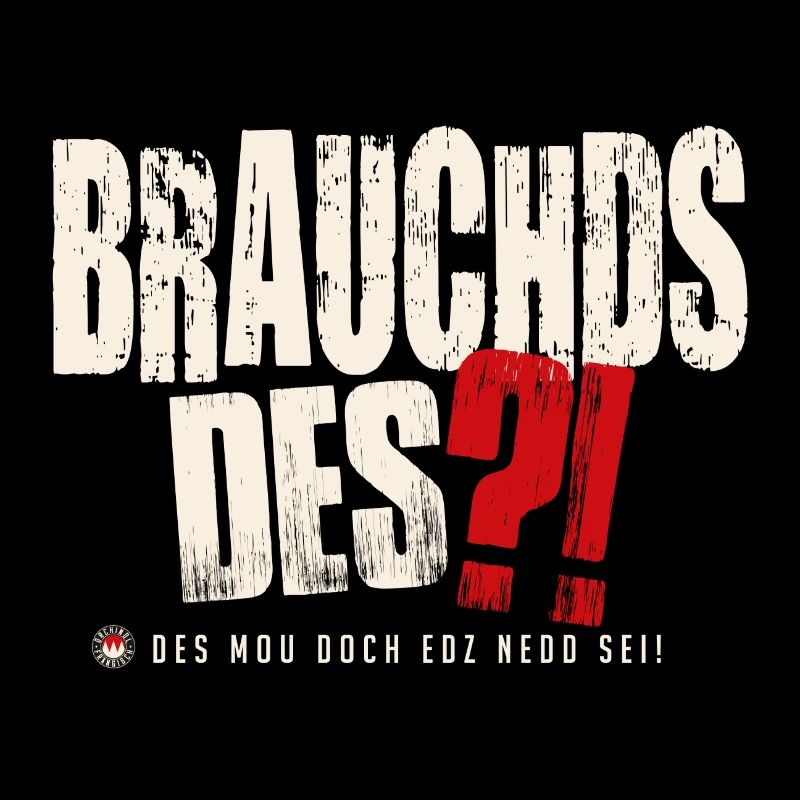 Brauchds des?!