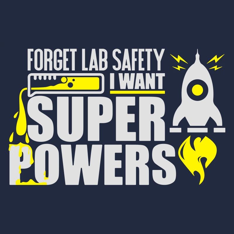 Forget lab safety i want super powers