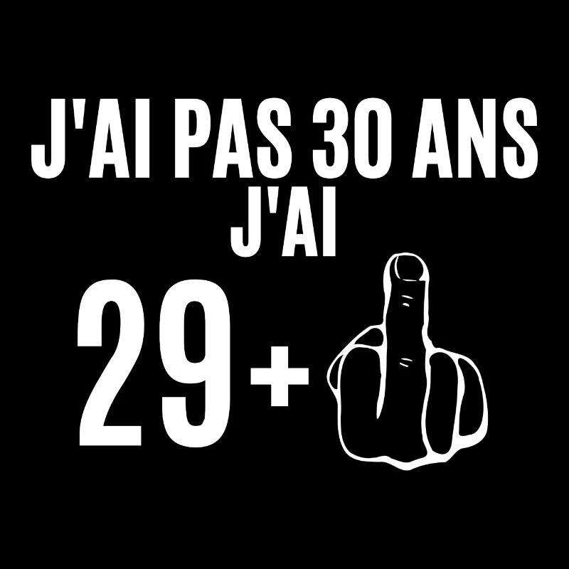 J'ai pas 30 ans j'ai 29+. cadeau anniversaire 30