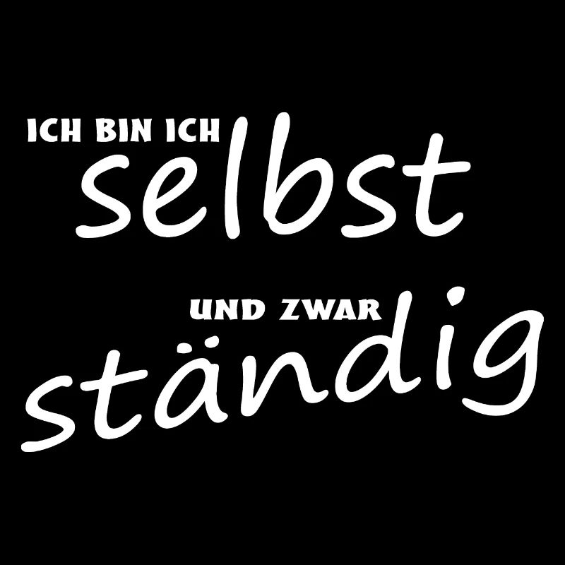Ich bin ich selbst, und zwar ständig!