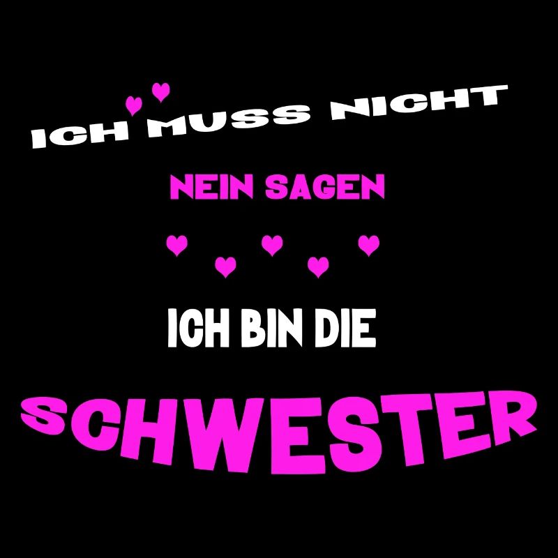 ich muss nicht nein sagen ich bin die schwester
