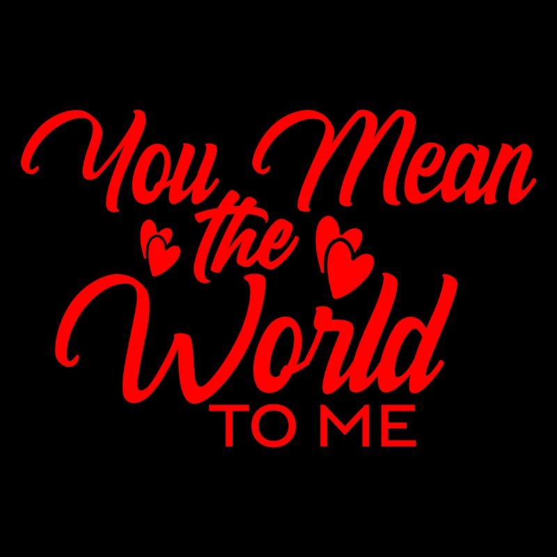 Tu signifies le monde pour moi