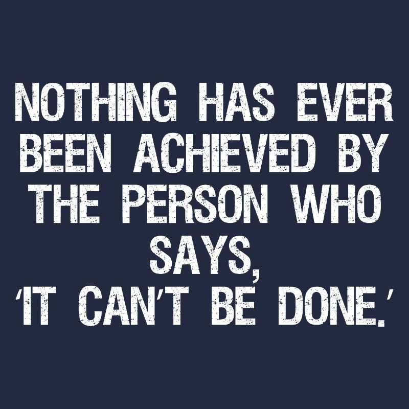 nothing has ever been achieved by the person who