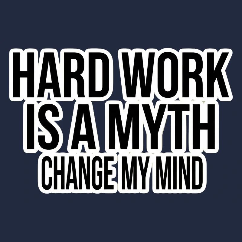 Hard Work Myth – Change My Mind