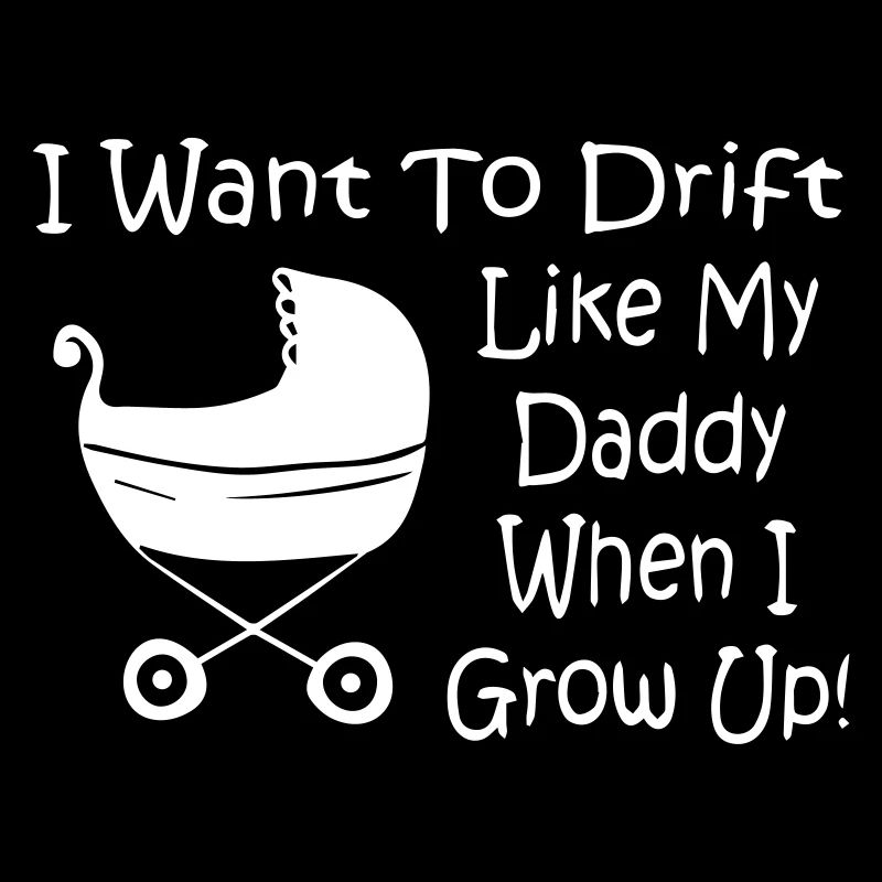 Drift like my dad baby