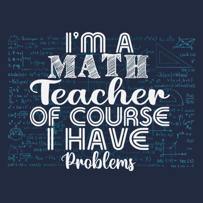 I am a math teacher, of course i have problems