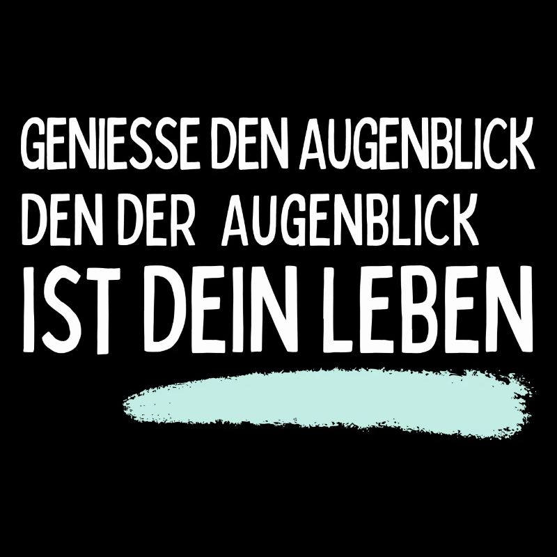 Geniesse den Augenblick