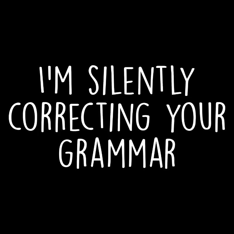 I'm Silently Correcting Your Grammar