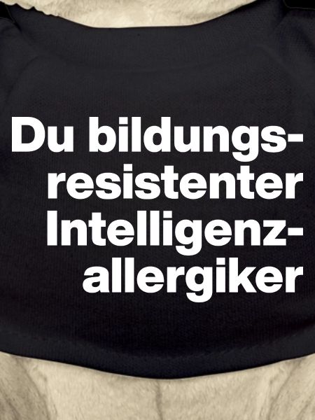 DU BILDUNGSRESISTENTER INTELLIGENZ-ALLERGIKER DUMM