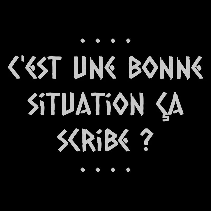 C est une bonne situation ca scribe