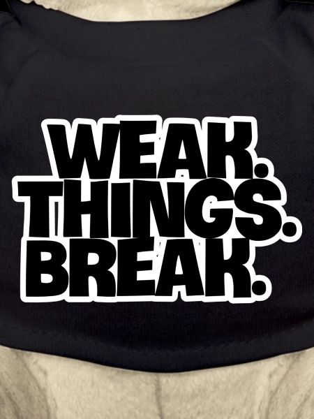 WEAK. Things. Break