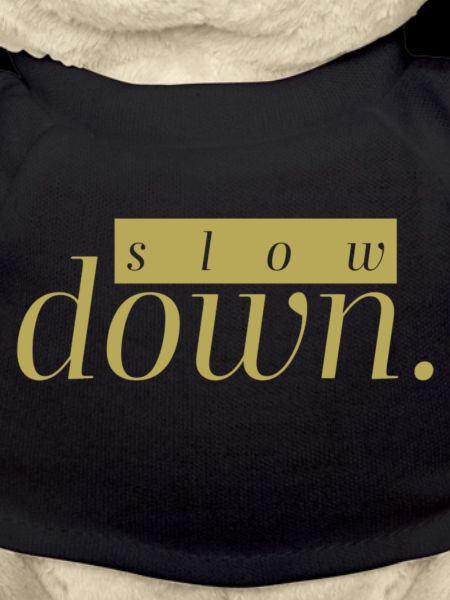 slow down