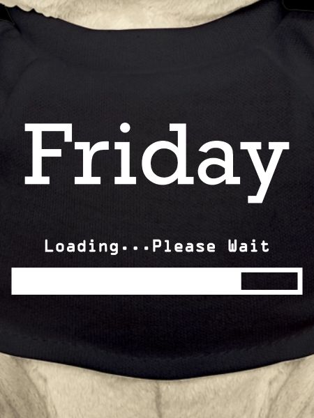 Friday Loading: Finally Friday & Weekend