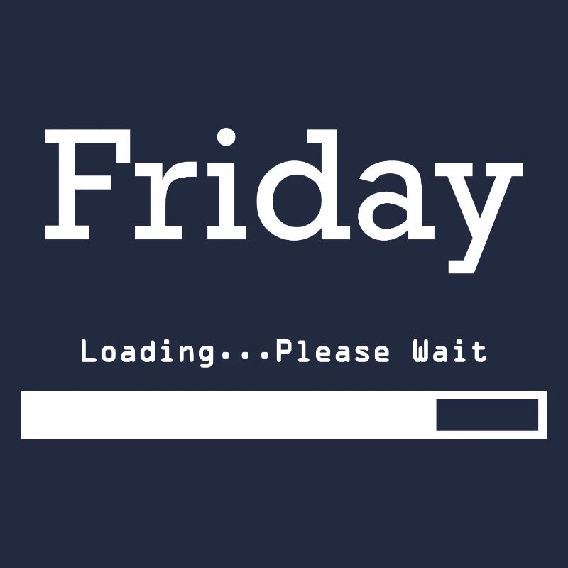 Friday Loading: Finally Friday & Weekend