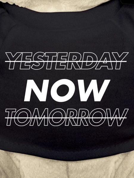 NOW! Yesterday. Tomorrow