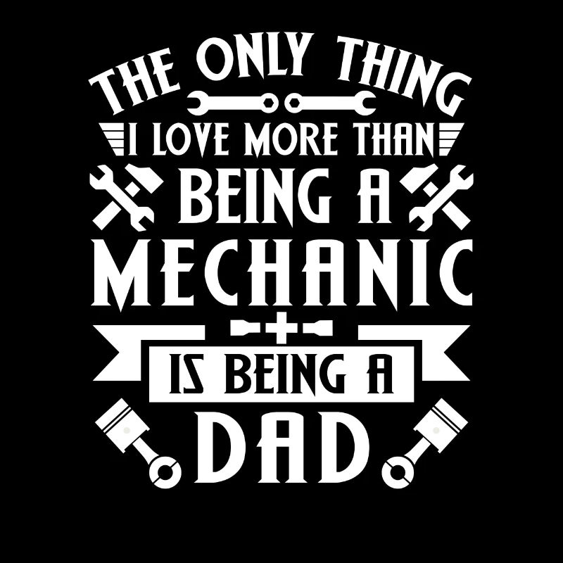 I love Being a Mechanic Dad